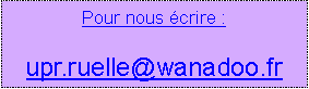 Zone de Texte: Pour nous crire :upr.ruelle@wanadoo.fr